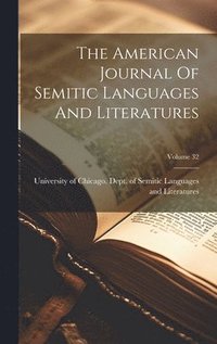 bokomslag The American Journal Of Semitic Languages And Literatures; Volume 32
