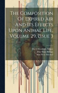 bokomslag The Composition Of Expired Air And Its Effects Upon Animal Life, Volume 29, Issue 3
