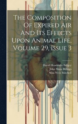 The Composition Of Expired Air And Its Effects Upon Animal Life, Volume 29, Issue 3 1