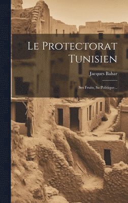 bokomslag Le Protectorat Tunisien