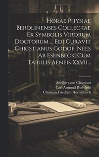 bokomslag Horae Physiae Berolinenses Collectae Ex Symbolis Virorum Doctorum ... Edi Curavit Christianus Godof. Nees Ab Esenbeck. Cum Tabulis Aeneis Xxvii...