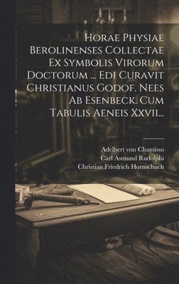 Christian Gottfried Nees von Esenbeck, Heinrich Friedrich Link, Carl Asmund Rudolphi - Horae Physiae Berolinenses Collectae Ex Symbolis Virorum Doctorum ... Edi Curavit Christianus Godof. Nees Ab Esenbeck. Cum Tabulis Aeneis Xxvii..., Inbunden