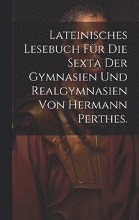 bokomslag Lateinisches Lesebuch fr die Sexta der Gymnasien und Realgymnasien von Hermann Perthes.