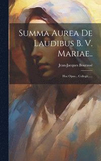 bokomslag Summa Aurea De Laudibus B. V. Mariae..