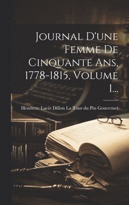 Journal D'une Femme De Cinquante Ans, 1778-1815, Volume 1... 1