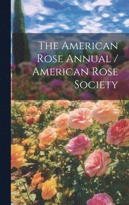 Anonymous - American Rose Annual / American Rose Society, Inbunden