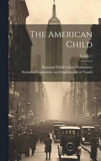 bokomslag The American Child; Volume 1