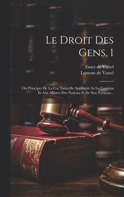 Emer De Vattel, Emer de Vattel - Droit Des Gens, 1, Inbunden