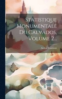 bokomslag Statistique Monumentale Du Calvados, Volume 2...