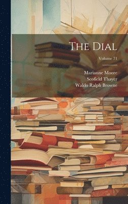 Scofield Thayer, Marianne Moore - Dial; Volume 71, Inbunden
