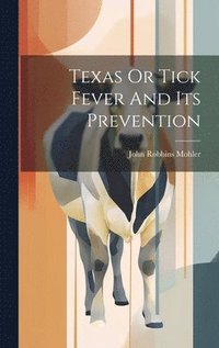 bokomslag Texas Or Tick Fever And Its Prevention