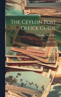 bokomslag The Ceylon Post Office Guide