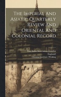 bokomslag Imperial And Asiatic Quarterly Review And Oriental And Colonial Record
