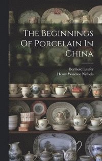 bokomslag The Beginnings Of Porcelain In China