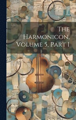 The Harmonicon, Volume 5, Part 1 1