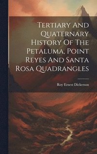 bokomslag Tertiary And Quaternary History Of The Petaluma, Point Reyes And Santa Rosa Quadrangles