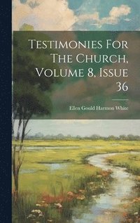 bokomslag Testimonies For The Church, Volume 8, Issue 36
