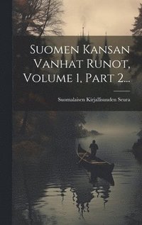 bokomslag Suomen Kansan Vanhat Runot, Volume 1, Part 2...