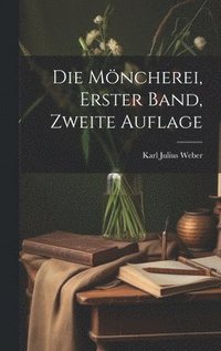 bokomslag Die Mncherei, erster Band, zweite Auflage