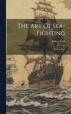 Robert Park - Art Of Sea-fighting, Inbunden