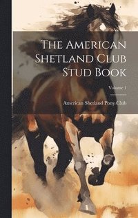 bokomslag American Shetland Club Stud Book; Volume 1
