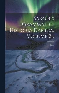 bokomslag Saxonis Grammatici Historia Danica, Volume 2...