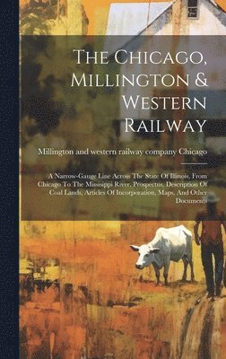 bokomslag The Chicago, Millington & Western Railway