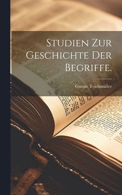 Studien zur Geschichte der Begriffe. 1