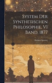 bokomslag System Der Synthetischen Philosophie, VI Band, 1877