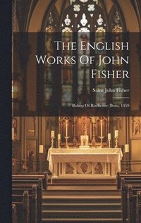 bokomslag The English Works Of John Fisher