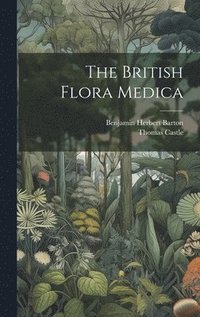 bokomslag The British Flora Medica