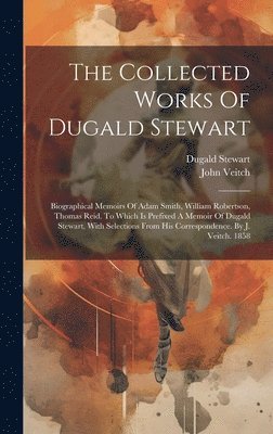 Dugald Stewart, John Veitch - Collected Works Of Dugald Stewart, Inbunden