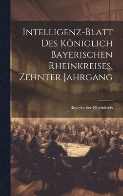 bokomslag Intelligenz-Blatt des Königlich Bayerischen Rheinkreises, Zehnter Jahrgang