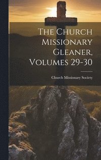 bokomslag The Church Missionary Gleaner, Volumes 29-30