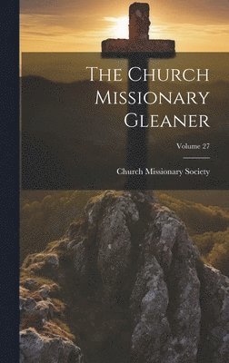 bokomslag The Church Missionary Gleaner; Volume 27