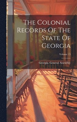 bokomslag Colonial Records Of The State Of Georgia; Volume 13