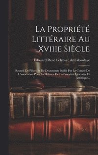 bokomslag La Proprit Littraire Au Xviiie Sicle