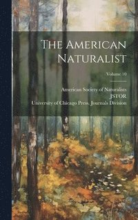 bokomslag The American Naturalist; Volume 10