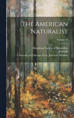 bokomslag American Naturalist; Volume 10