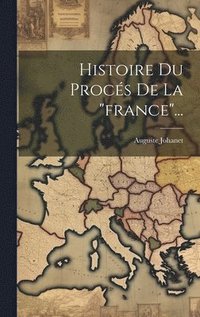 bokomslag Histoire Du Procs De La &quot;france&quot;...