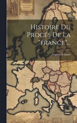 bokomslag Histoire Du Procés De La "france"...
