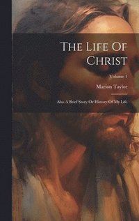 bokomslag The Life Of Christ