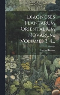 bokomslag Diagnoses Plantarum Orientalium Novarum, Volumes 3-4...