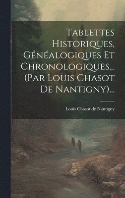 bokomslag Tablettes Historiques, Gnalogiques Et Chronologiques... (par Louis Chasot De Nantigny)...