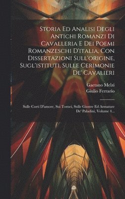 Giulio Ferrario, Gaetano Melzi (Conte) - Storia Ed Analisi Degli Antichi Romanzi Di Cavalleria E Dei Poemi Romanzeschi D'italia, Con Dissertazioni Sull'origine, Sugl'istituti, Sulle Cerimonie De' Cavalieri, Inbunden
