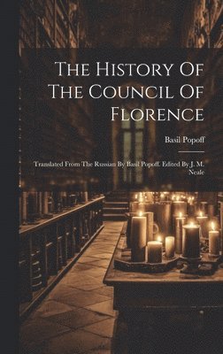 Basil Popoff - History Of The Council Of Florence, Inbunden