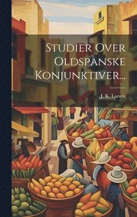 bokomslag Studier Over Oldspanske Konjunktiver...