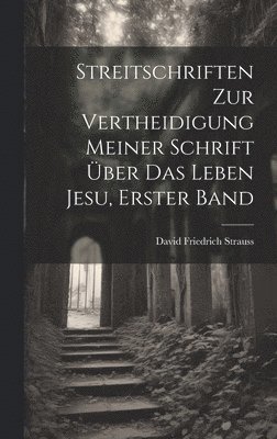 bokomslag Streitschriften zur Vertheidigung Meiner Schrift ber das Leben Jesu, erster Band