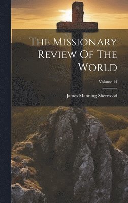 bokomslag The Missionary Review Of The World; Volume 14