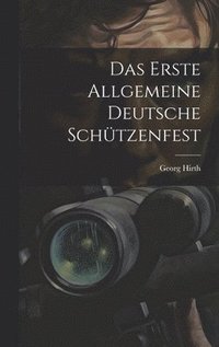 bokomslag Das Erste Allgemeine Deutsche Schtzenfest